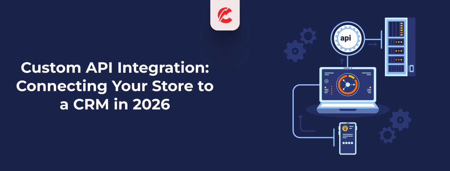Custom API Integration: Connecting Your Store to a CRM in 2026