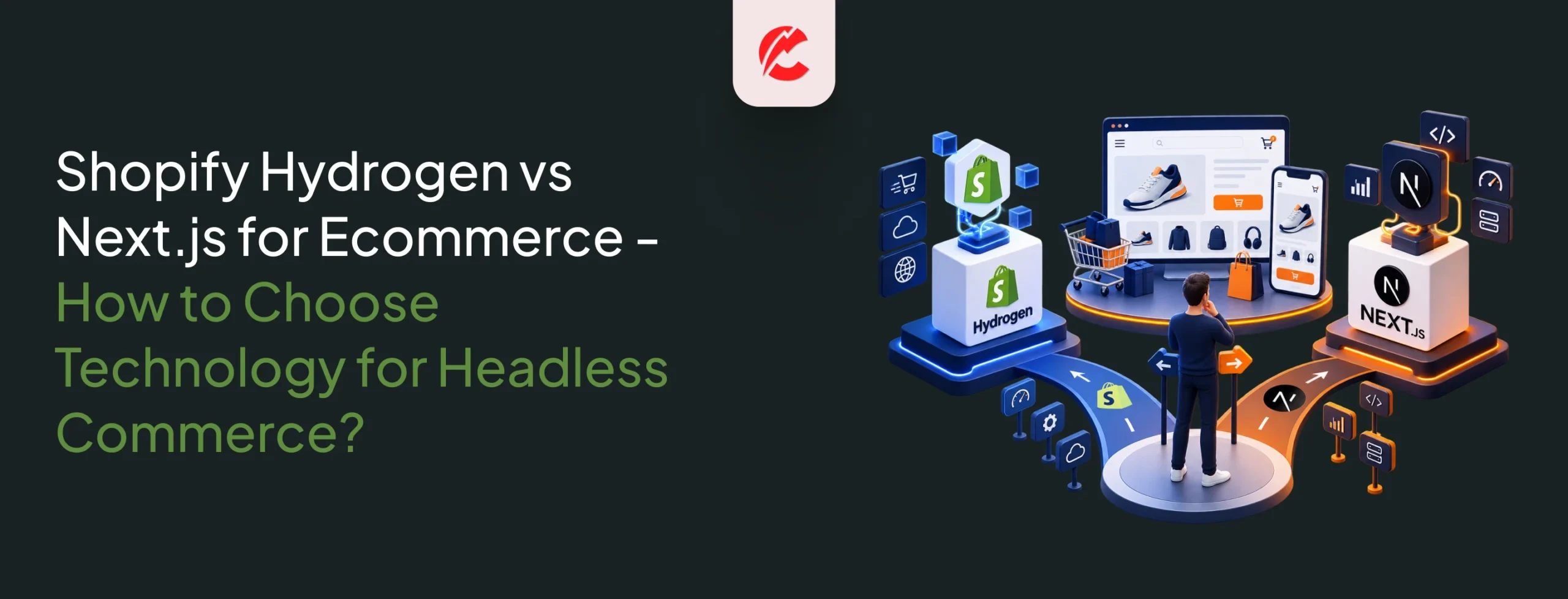 Shopify Hydrogen vs Next.js for Ecommerce - How to Choose Technology for Headless Commerce?